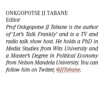 Onkgopotse JJ Tabane Editor Prof Onkgopotse JJ Tabane is the author of ‘Let’s Talk Frankly’ and is a TV and radio tal...