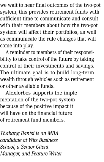 we wait to hear final outcomes of the two pot system, this provides retirement funds with sufficient time to communic...