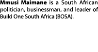Mmusi Maimane is a South African politician, businessman, and leader of Build One South Africa (BOSA).