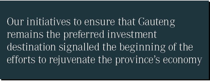 Our initiatives to ensure that Gauteng remains the preferred investment destination signalled the beginning of the ef...