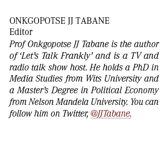 Onkgopotse JJ Tabane Editor Prof Onkgopotse JJ Tabane is the author of ‘Let’s Talk Frankly’ and is a TV and radio tal...