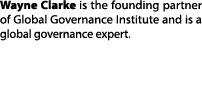 Wayne Clarke is the founding partner of Global Governance Institute and is a global governance expert. 