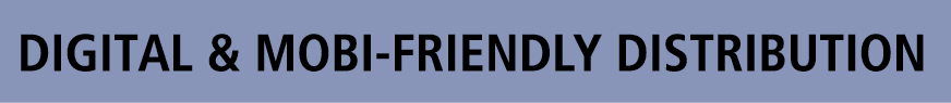 Digital & Mobi Friendly Distribution 
