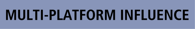 MULTI PLATFORM INFLUENCE 